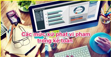 Quy định xử phạt trong lĩnh vực kế toán sắp có hiệu lực