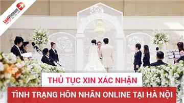 Hướng dẫn thủ tục xác nhận tình trạng hôn nhân online ở Hà Nội