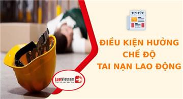 Điều kiện hưởng chế độ tai nạn lao động 2021