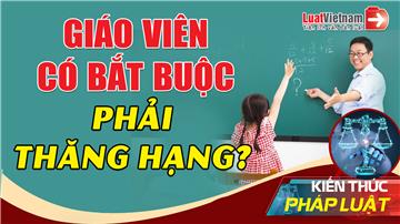 Video: Thăng hạng giáo viên - Những thông tin quan trọng