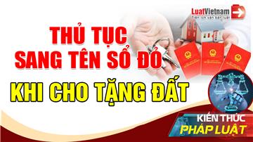 Video: Thủ tục sang tên Sổ đỏ khi tặng cho đất đai