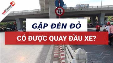 Gặp đèn đỏ có được quay đầu xe?