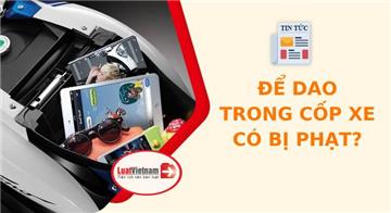 Để dao trong cốp xe, khi nào bị xử phạt? Để dao trong cốp xe, khi nào bị xử phạt?