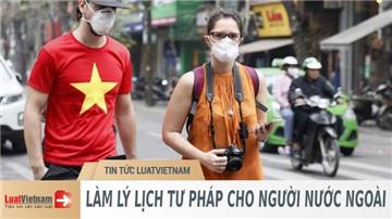 Hướng dẫn xin lý lịch tư pháp cho người nước ngoài
