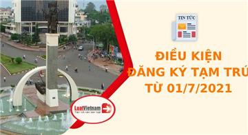 Điều kiện đăng ký tạm trú từ 01/7/2021 có gì khác trước?