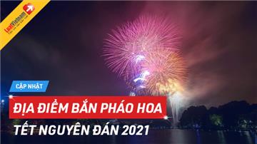 Địa điểm bắn pháo hoa Tết Nguyên đán 2021