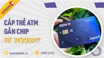 Ai được cấp thẻ ATM gắn chip từ 31/3/2021?