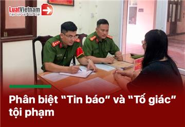 Phân biệt “tin báo” và “tố giác” tội phạm