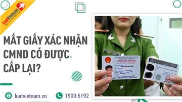Mất giấy xác nhận Chứng minh nhân dân có được cấp lại?