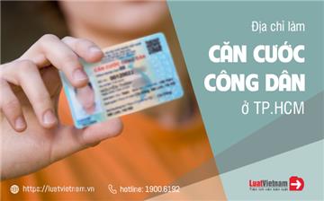 23 địa chỉ làm Căn cước công dân ở TP.HCM (kèm số điện thoại)