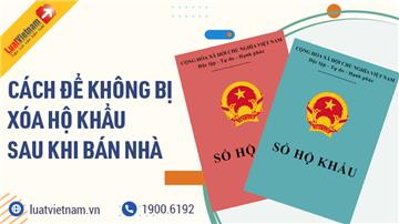 Cách để không bị xóa hộ khẩu sau khi bán nhà