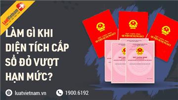 4 điều cần biết khi diện tích cấp Sổ đỏ vượt hạn mức