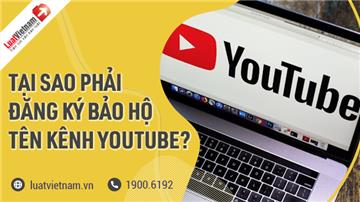 Tại sao phải đăng ký bảo hộ tên kênh YouTube?