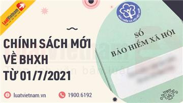3 chính sách mới về bảo hiểm xã hội từ ngày 01/7/2021