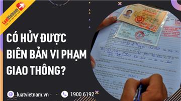 Biên bản vi phạm giao thông có hủy được không?