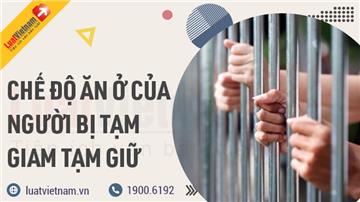 Chế độ ăn, mặc, ở của người bị tạm giam, tạm giữ