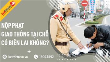 Nộp phạt giao thông tại chỗ có biên lai nộp phạt không?