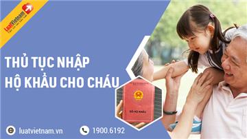 Thủ tục nhập hộ khẩu cho cháu tiến hành thế nào?
