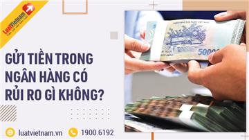 Gửi tiền trong ngân hàng có rủi ro gì không?