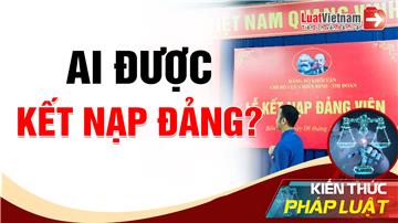 Video: Cần điều kiện gì để được kết nạp Đảng?