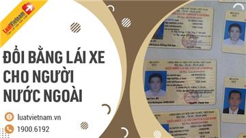 Thủ tục đổi bằng lái xe cho người nước ngoài ở Việt Nam