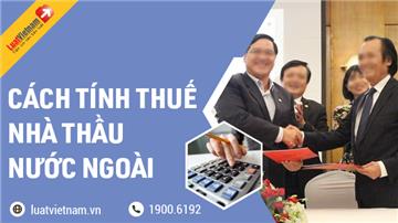 Hướng dẫn cách tính thuế nhà thầu cho doanh nghiệp nước ngoài