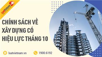 Chính sách mới nổi bật về xây dựng có hiệu lực tháng 10/2021
