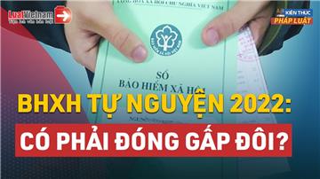 Video: Mức đóng BHXH tự nguyện năm 2022 sẽ thế nào?