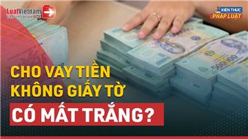 Video: Cho vay tiền không giấy tờ có đòi được không?