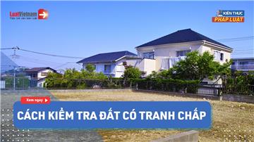 Video: Cách kiểm tra đất có tranh chấp hay không?