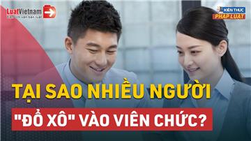 Video: Lương thấp, tại sao nhiều người "đổ xô" vào viên chức?