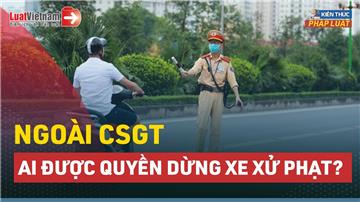 Video: Ngoài CSGT, ai được quyền dừng xe của bạn?