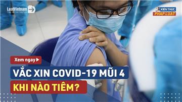 Video: Ai cần tiêm mũi 4 vắc xin Covid-19?