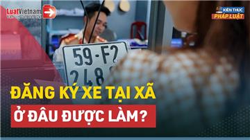Video: Người dân ở đâu được đăng ký xe tại xã?