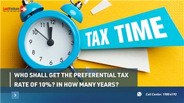 Who shall get the preferential tax rate of 10%? In how many years?