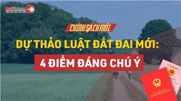 Video: Dự thảo Luật Đất đai có điểm mới nào đáng chú ý?