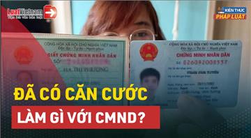Video: Người dân cần làm gì với CMND khi đã được cấp CCCD?