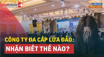 Video: Cách nhận biết công ty đa cấp lừa đảo