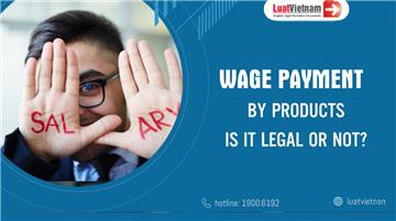 Wage payment by products: Is it legal or not?