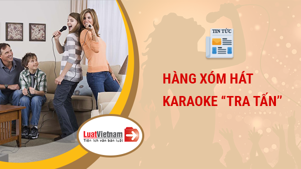 Ngày Tết bị hàng xóm hát karaoke "tra tấn", phải làm gì?