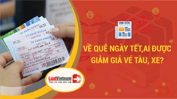 Về quê ngày Tết, ai được giảm giá vé tàu, xe?