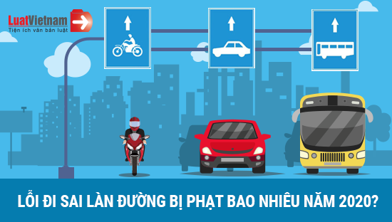 Infographic: Lỗi đi sai làn đường bị phạt bao nhiêu năm 2020?