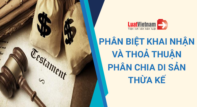 Phân biệt khai nhận và thỏa thuận phân chia di sản thừa kế