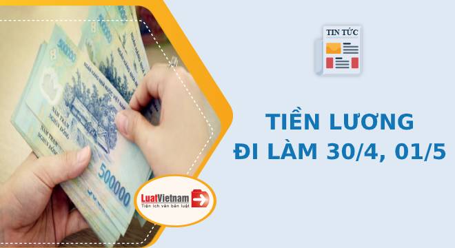 Tiền lương đi làm 30/4, 01/5