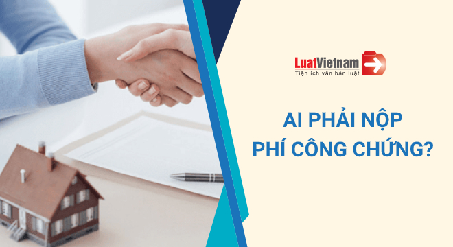 ai phải nộp phí công chứng