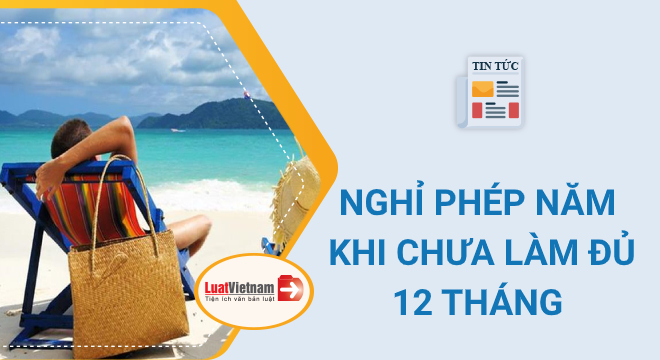 nghi-phep-nam-khi-chua-lam-du-12-thang