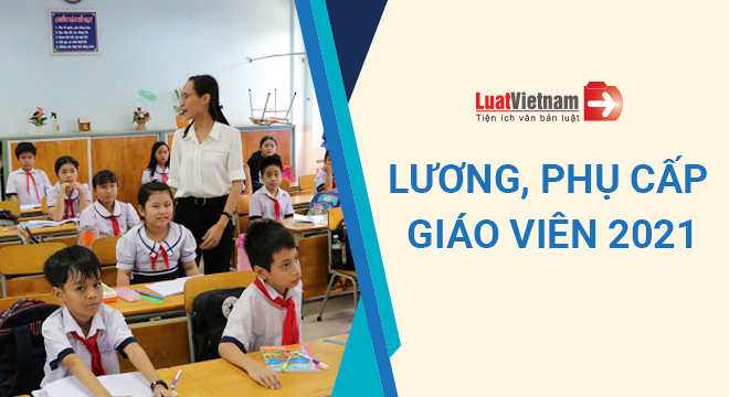 Lương phụ cấp giáo viên 2021 luong phu cap giao vien 2021