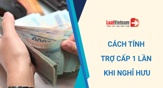 cach tinh tro cap 1 lan khi nghi huu