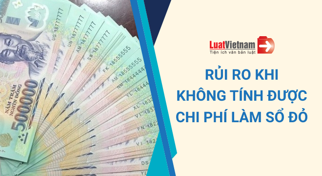 rủi ro nếu không tính được chi phí làm sổ đỏ