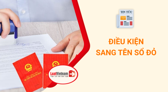 sang tên sổ đỏ cần những điều kiện gì